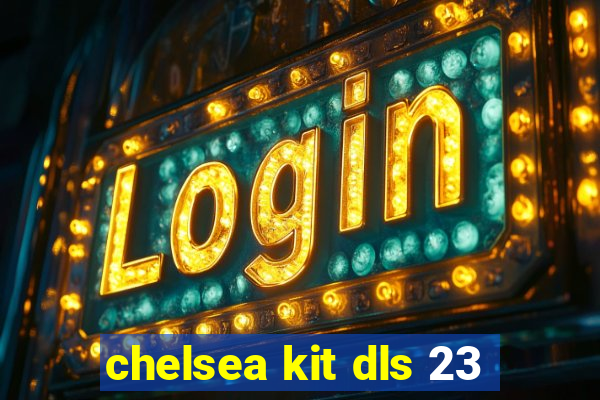 chelsea kit dls 23